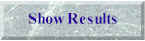 showresulbut.jpg (1657 bytes)